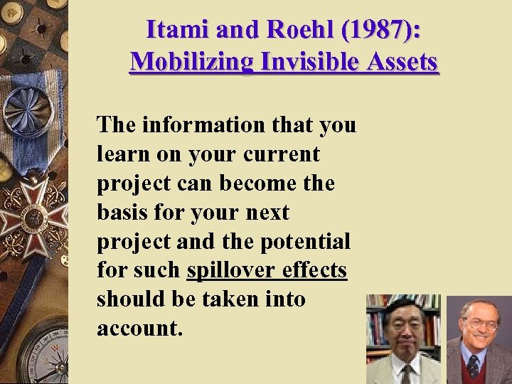 Itami and Roehl (1987): Mobilizing Invisible Assets The information that you learn on your