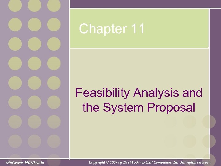 Chapter 11 Feasibility Analysis and the System Proposal Mc. Graw-Hill/Irwin Copyright © 2007 by