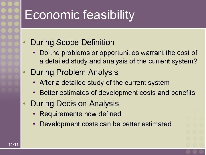 Economic feasibility • During Scope Definition • Do the problems or opportunities warrant the