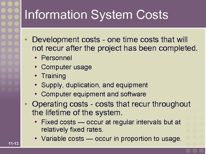 Information System Costs • Development costs - one time costs that will not recur