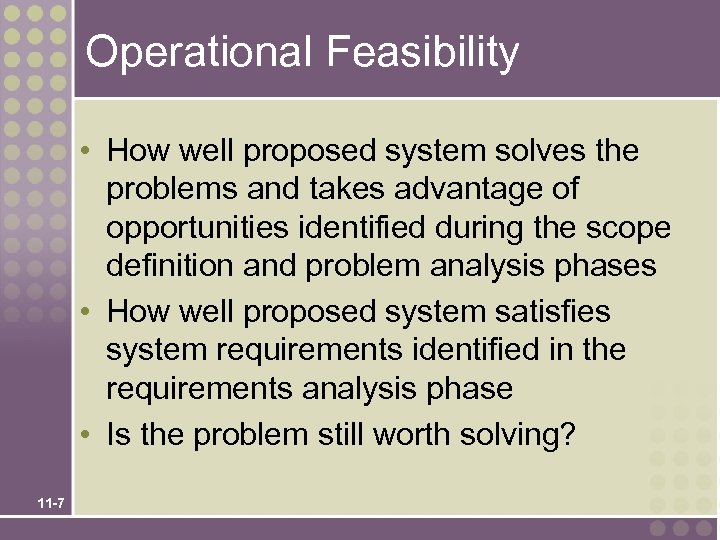 Operational Feasibility • How well proposed system solves the problems and takes advantage of