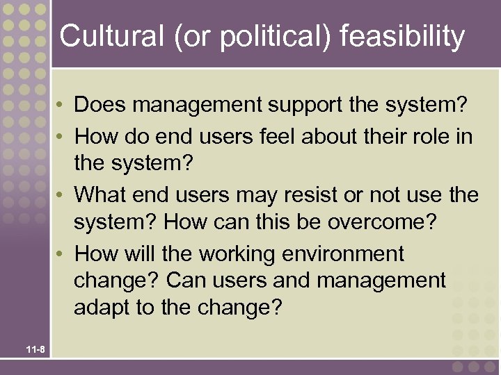 Cultural (or political) feasibility • Does management support the system? • How do end