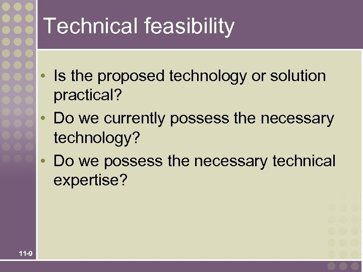 Technical feasibility • Is the proposed technology or solution practical? • Do we currently