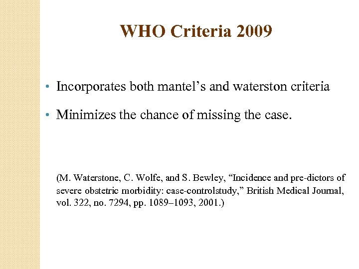 WHO Criteria 2009 • Incorporates both mantel’s and waterston criteria • Minimizes the chance