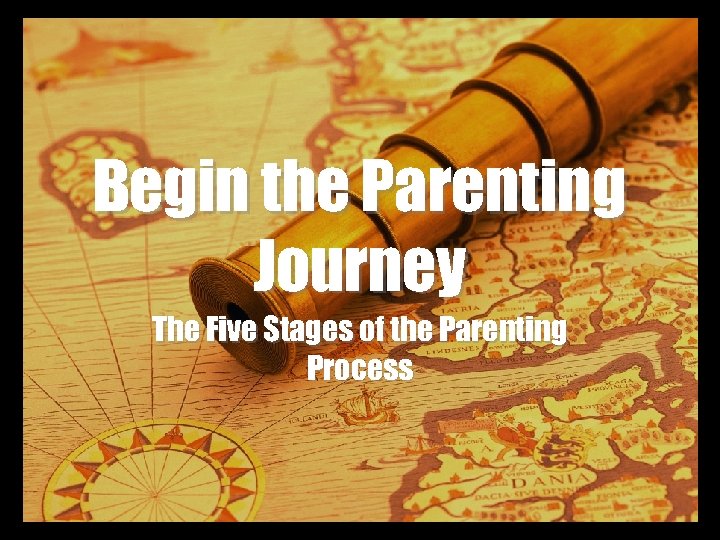 Begin the Parenting Journey The Five Stages of the Parenting Process 