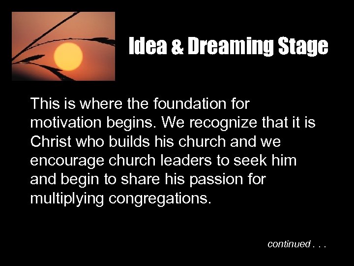 Idea & Dreaming Stage This is where the foundation for motivation begins. We recognize