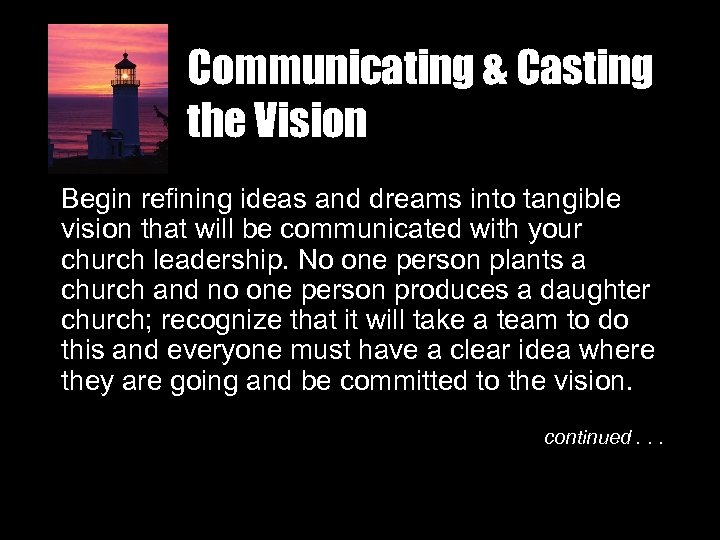 Communicating & Casting the Vision Begin refining ideas and dreams into tangible vision that