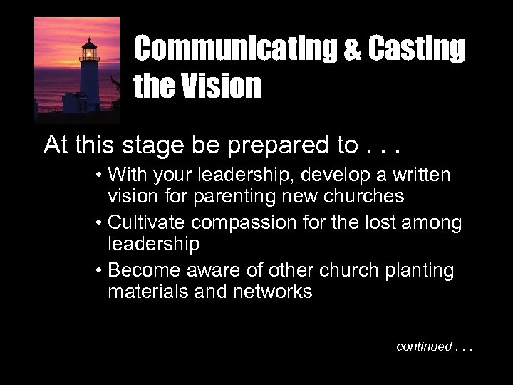 Communicating & Casting the Vision At this stage be prepared to. . . •