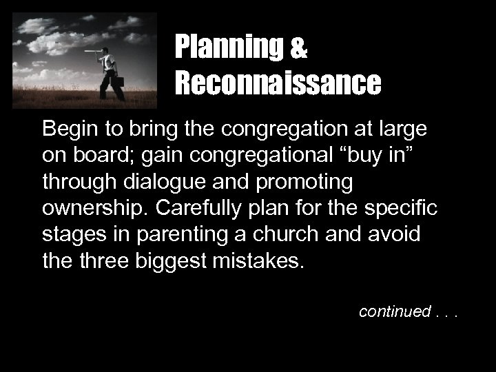 Planning & Reconnaissance Begin to bring the congregation at large on board; gain congregational
