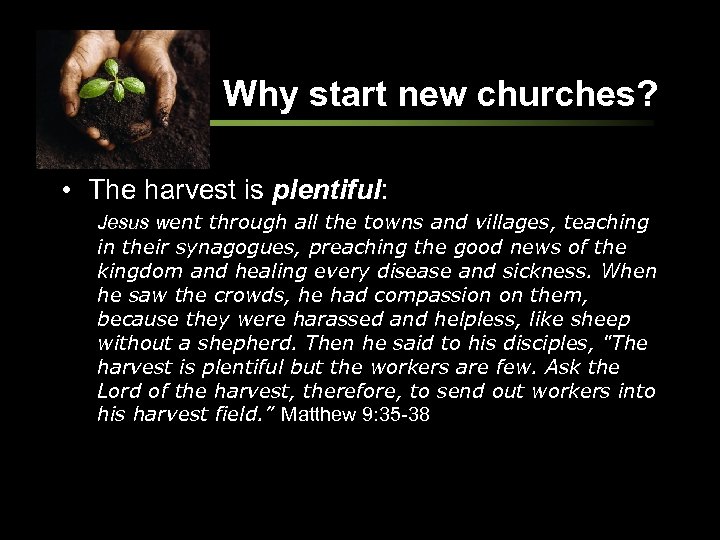 Why start new churches? • The harvest is plentiful: Jesus went through all the
