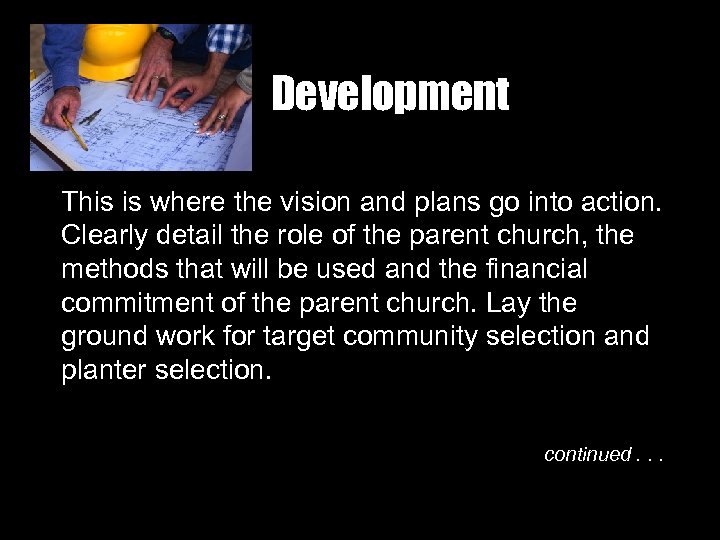 Development This is where the vision and plans go into action. Clearly detail the
