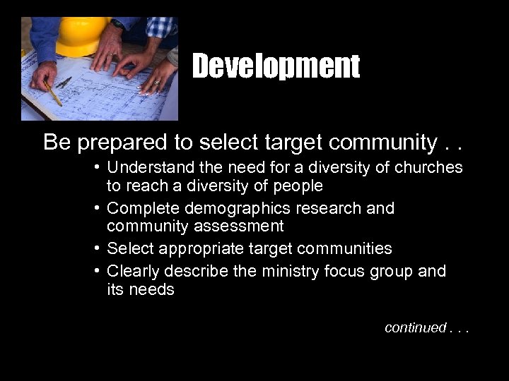 Development Be prepared to select target community. . • Understand the need for a