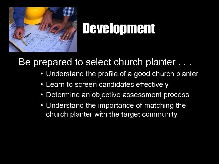Development Be prepared to select church planter. . . • • Understand the profile