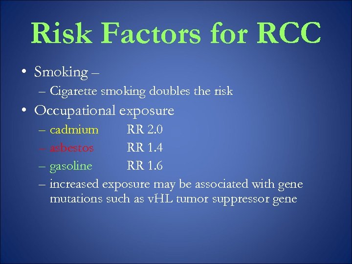 Risk Factors for RCC • Smoking – – Cigarette smoking doubles the risk •