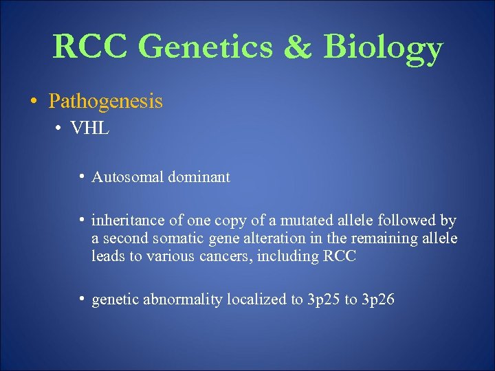 RCC Genetics & Biology • Pathogenesis • VHL • Autosomal dominant • inheritance of