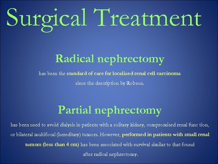Surgical Treatment Radical nephrectomy has been the standard of care for localized renal cell