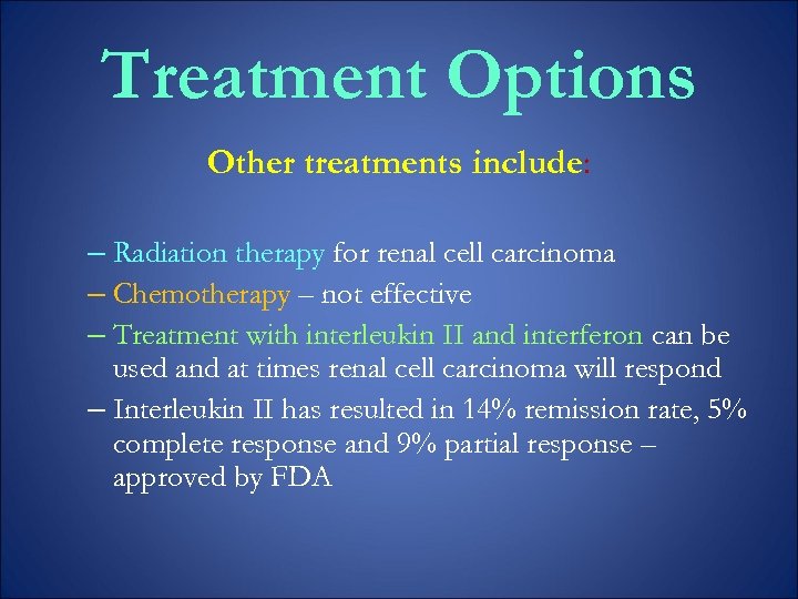 Treatment Options Other treatments include: – Radiation therapy for renal cell carcinoma – Chemotherapy