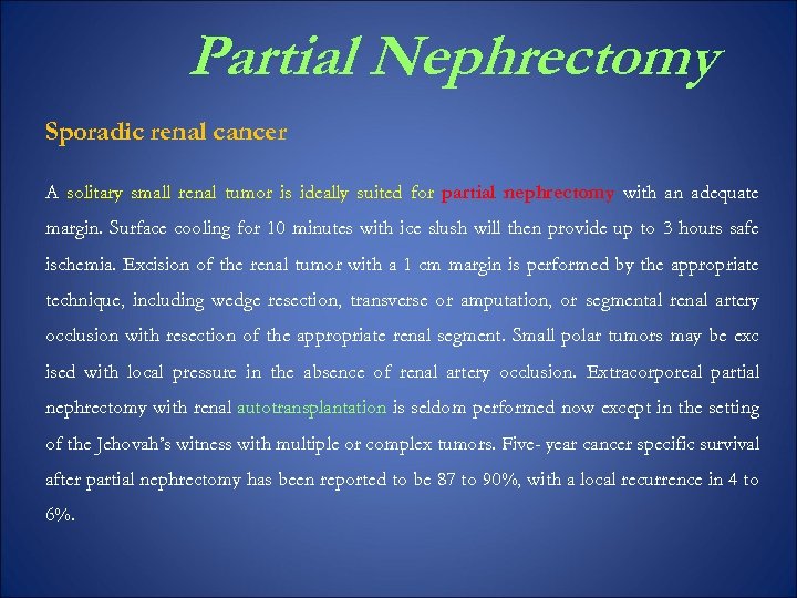 Partial Nephrectomy Sporadic renal cancer A solitary small renal tumor is ideally suited for