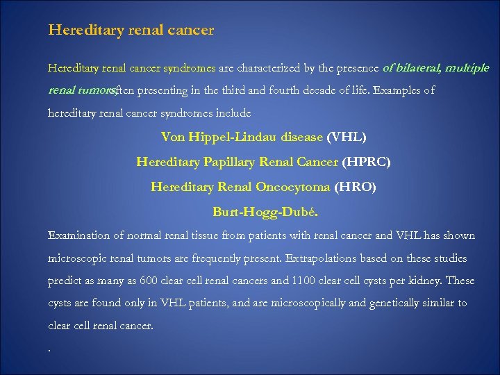 Hereditary renal cancer syndromes are characterized by the presence of bilateral, multiple renal tumors,