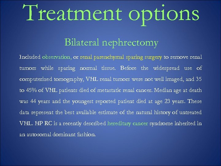 Treatment options Bilateral nephrectomy Included observation, or renal parenchymal sparing surgery to remove renal