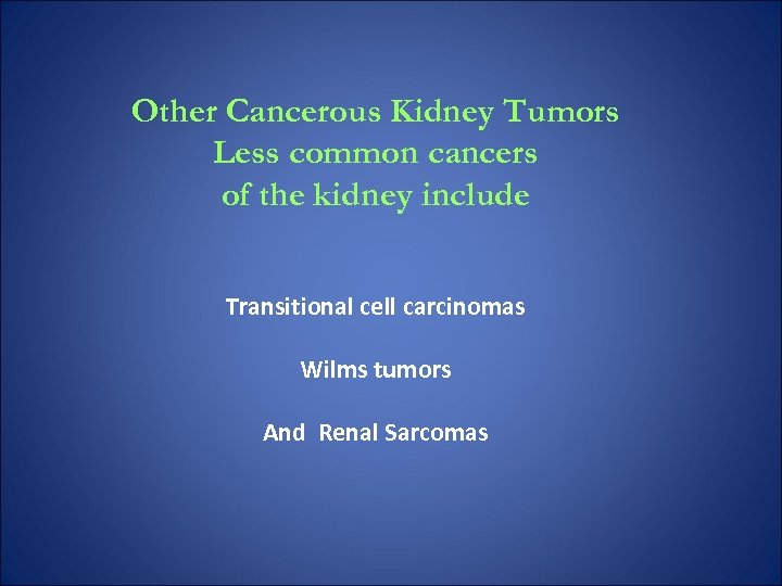 Other Cancerous Kidney Tumors Less common cancers of the kidney include Transitional cell carcinomas