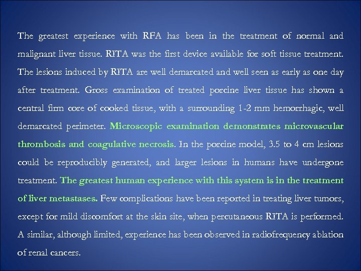The greatest experience with RFA has been in the treatment of normal and malignant