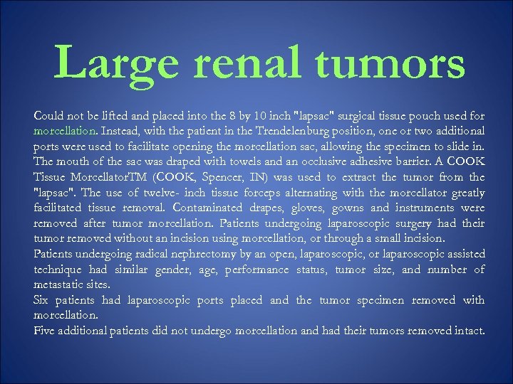 Large renal tumors Could not be lifted and placed into the 8 by 10