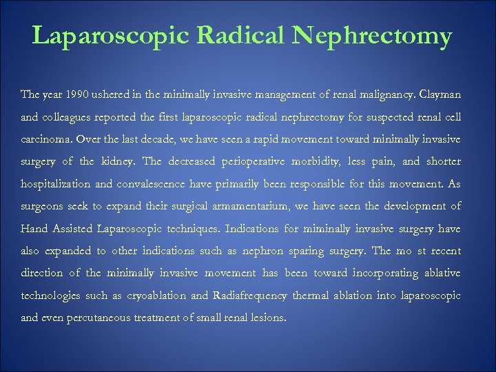 Laparoscopic Radical Nephrectomy The year 1990 ushered in the minimally invasive management of renal