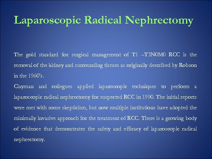 Laparoscopic Radical Nephrectomy The gold standard for surgical management of T 1 –T 3