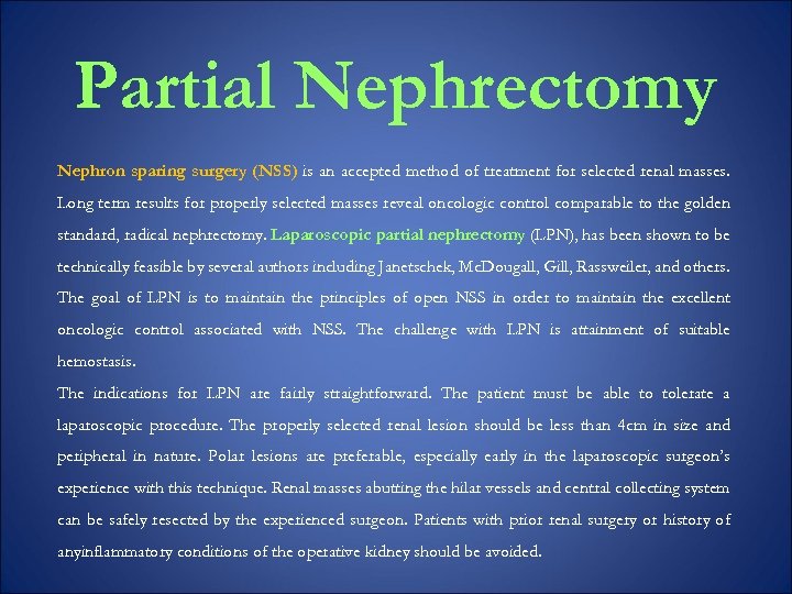 Partial Nephrectomy Nephron sparing surgery (NSS) is an accepted method of treatment for selected