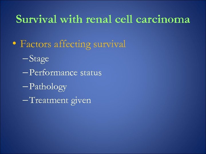 Survival with renal cell carcinoma • Factors affecting survival – Stage – Performance status