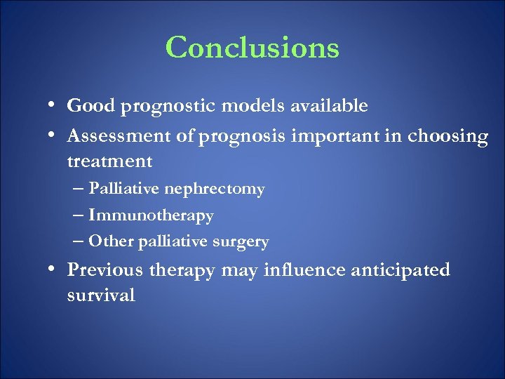 Conclusions • Good prognostic models available • Assessment of prognosis important in choosing treatment