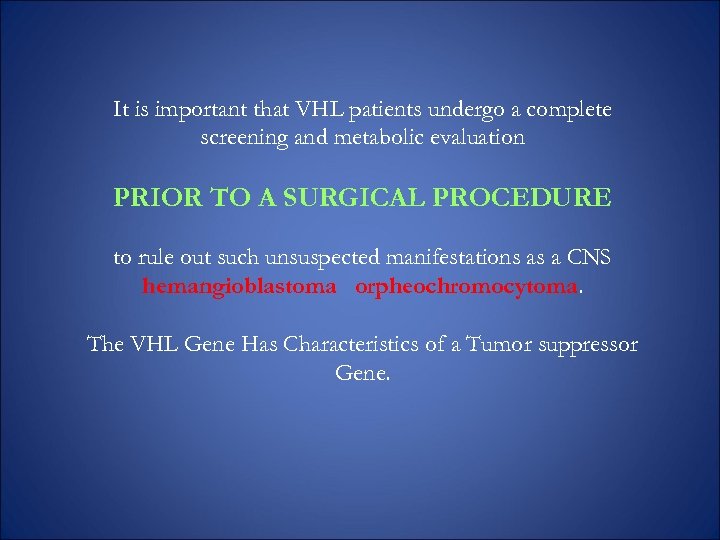 It is important that VHL patients undergo a complete screening and metabolic evaluation PRIOR