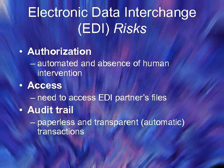 Electronic Data Interchange (EDI) Risks • Authorization – automated and absence of human intervention