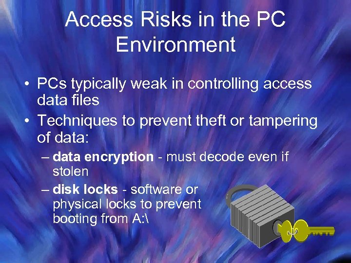 Access Risks in the PC Environment • PCs typically weak in controlling access data