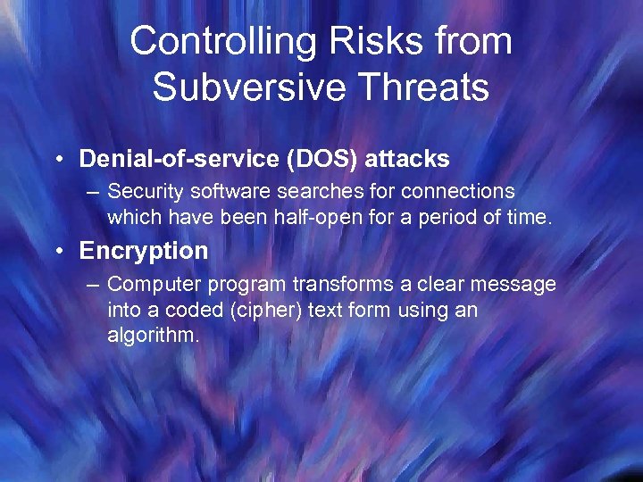 Controlling Risks from Subversive Threats • Denial-of-service (DOS) attacks – Security software searches for
