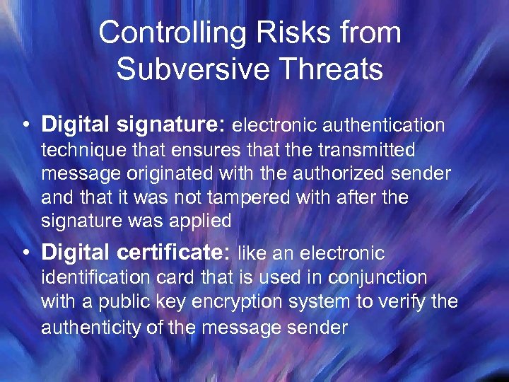 Controlling Risks from Subversive Threats • Digital signature: electronic authentication technique that ensures that