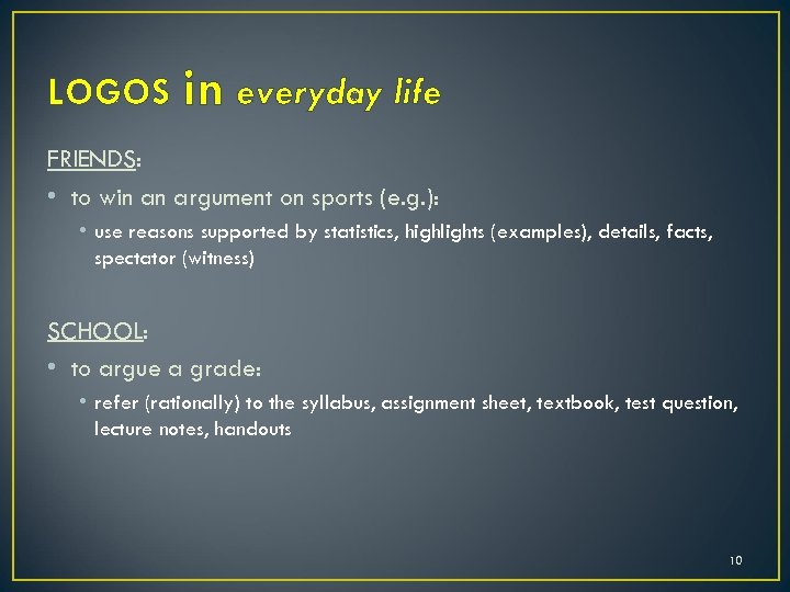 LOGOS in everyday life FRIENDS: • to win an argument on sports (e. g.
