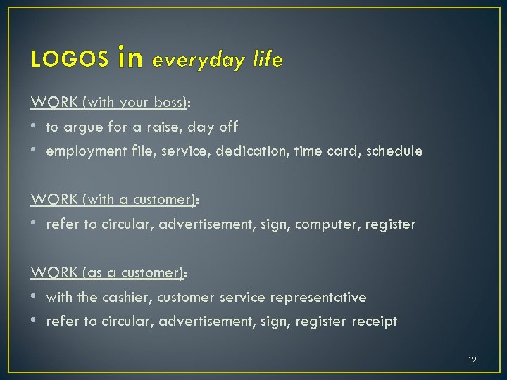 LOGOS in everyday life WORK (with your boss): • to argue for a raise,