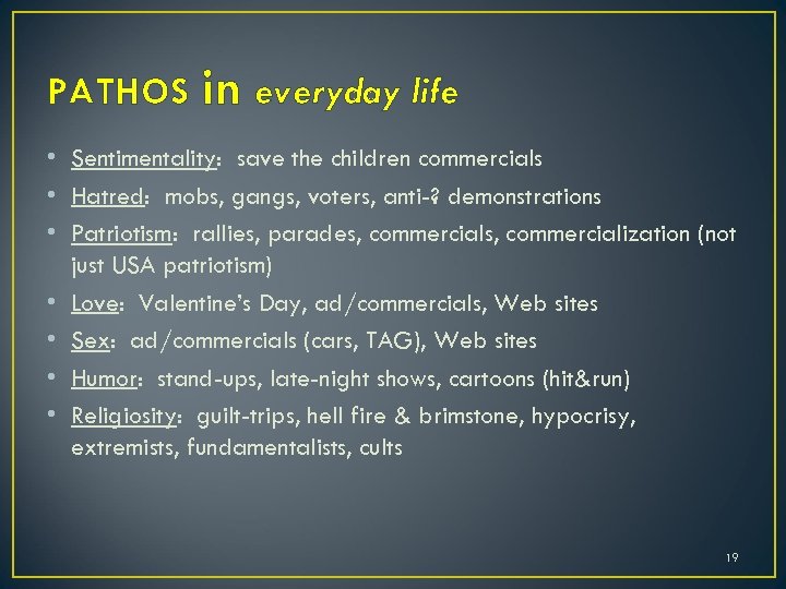 PATHOS in everyday life • Sentimentality: save the children commercials • Hatred: mobs, gangs,