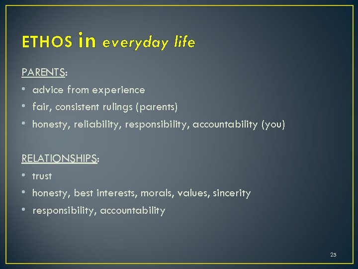 ETHOS in everyday life PARENTS: • advice from experience • fair, consistent rulings (parents)