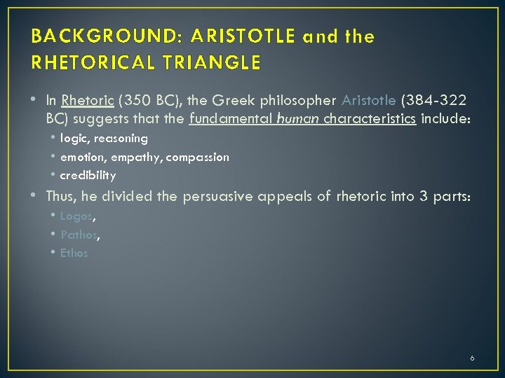 BACKGROUND: ARISTOTLE and the RHETORICAL TRIANGLE • In Rhetoric (350 BC), the Greek philosopher