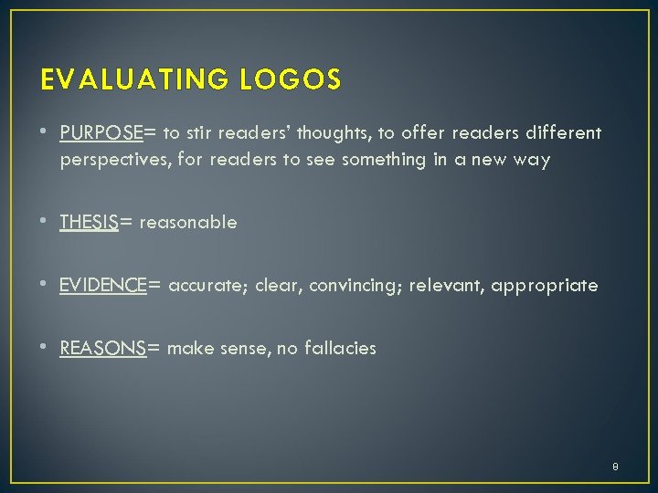 EVALUATING LOGOS • PURPOSE= to stir readers’ thoughts, to offer readers different perspectives, for
