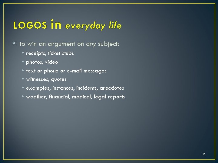 LOGOS in everyday life • to win an argument on any subject: • •
