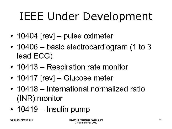 IEEE Under Development • 10404 [rev] – pulse oximeter • 10406 – basic electrocardiogram