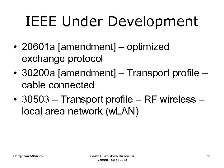 IEEE Under Development • 20601 a [amendment] – optimized exchange protocol • 30200 a