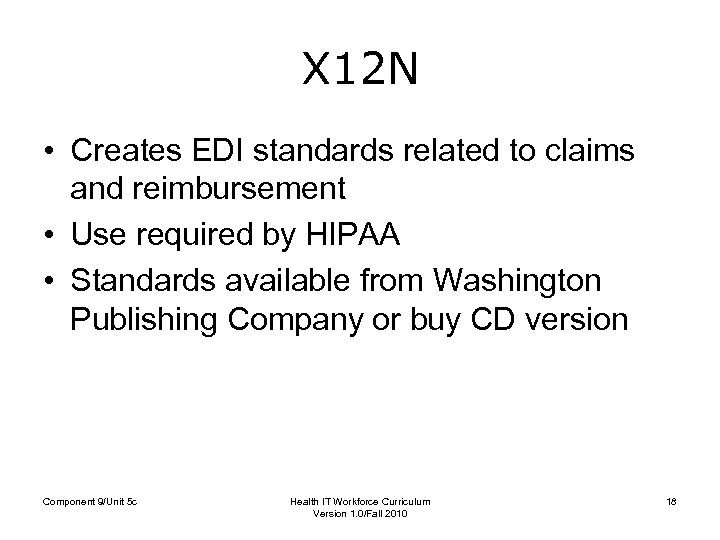 X 12 N • Creates EDI standards related to claims and reimbursement • Use