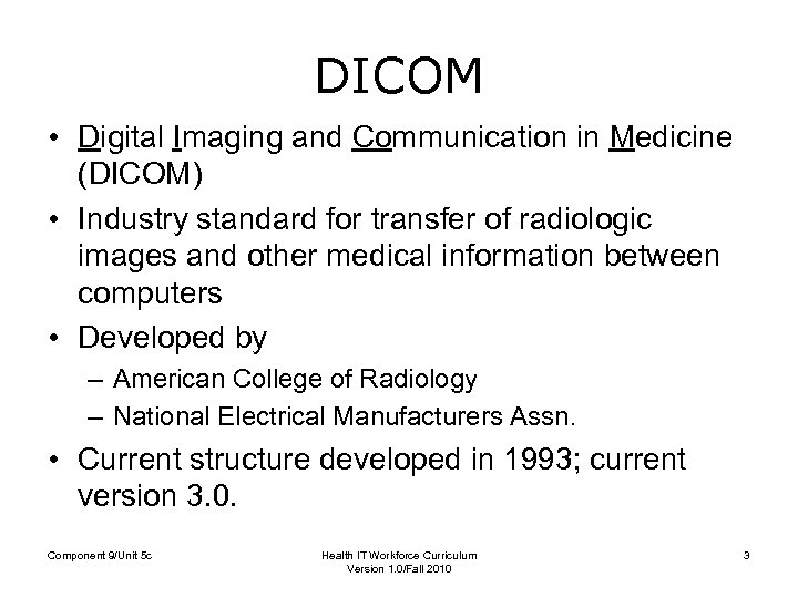 DICOM • Digital Imaging and Communication in Medicine (DICOM) • Industry standard for transfer