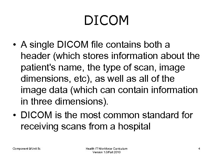 DICOM • A single DICOM file contains both a header (which stores information about