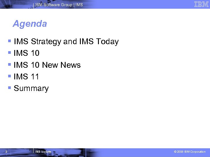 IBM Software Group | IMS Agenda § IMS Strategy and IMS Today § IMS